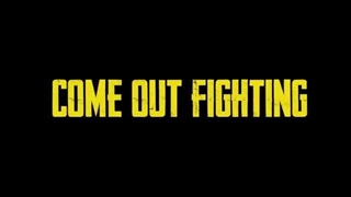 COME OUT FIGHTING Trailer